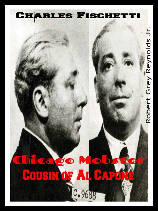 Title details for Charles Fischetti Chicago Mobster Cousin of Al Capone by Robert Grey Reynolds, Jr - Wait list